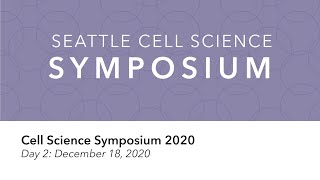 Seattle Cell Science Symposium 2020: Friday
