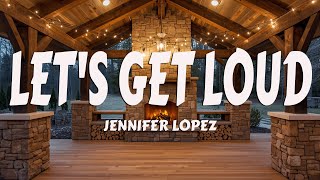 Jennifer Lopez - Lets Get Loud (Lyrics)