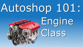 Autoshop 101: Engine Class