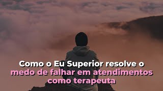 AULA DE AQUECIMENTO #12: Como o Eu Superior resolve o medo de falhar em atendimentos como terapeuta