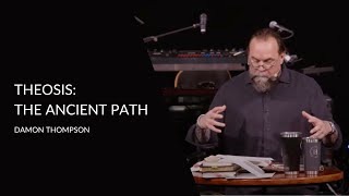 Theosis: The Ancient Path | Damon Thompson