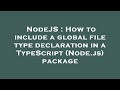 NodeJS : How to include a global file type declaration in a TypeScript (Node.js) package