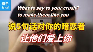 What to say to your crush? to make them like you