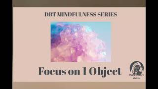 Focus on 1 Object DBT Mindfulness Series