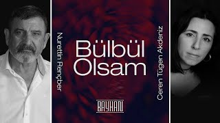 Nurettin Rençber \u0026 Ceren Tügen Akdeniz - Bülbül Olsam (Official Audio)