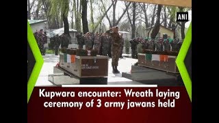 Kupwara encounter: Wreath laying ceremony of 3 army jawans held - Jammu and Kashmir News