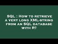 SQL : How to retrieve a very long XML-string from an SQL database with R?