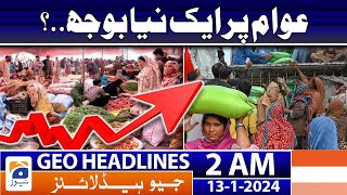 Geo Headlines 2 AM | Pakistan Inflation Rate 2024 - Price Hike | 13th January 2024