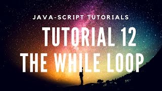 Learn JavaScript Tutorial 12 - The While loop !