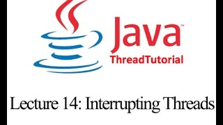 Java Multithreading Lecture 14: Interrupting Threads