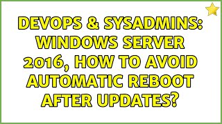 DevOps & SysAdmins: Windows Server 2016, How to avoid automatic reboot after updates?
