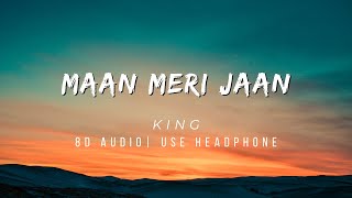 Maan Meri Jaan | 8D Audio | Champagne Talk | King
