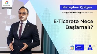 Mirceyhun Quliyev | Google Marketing Expert |E-Ticarətə Necə Başlamalı?