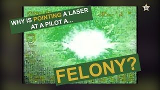 Why is pointing a laser at a pilot a felony?