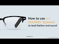 How to Use HUAWEI Eyewear to Lead Fashion and Sound