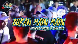 BUKAN MAIN MAIN 🔊🌴 BY BONGKAR OFFICIAL FT RYAN RMXR🌴 TERBARU 2024