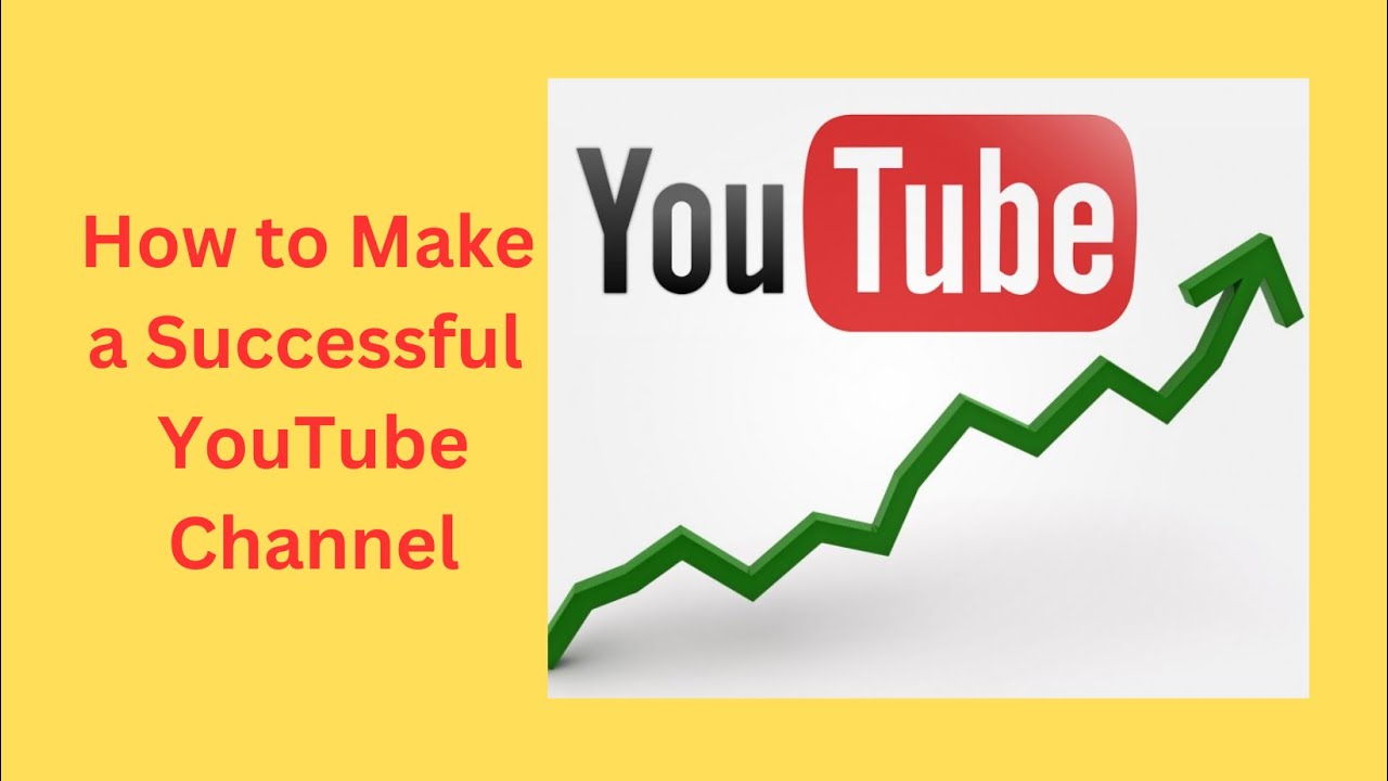 How To Make A Successful YouTube Channel: Tips And Tricks From ...