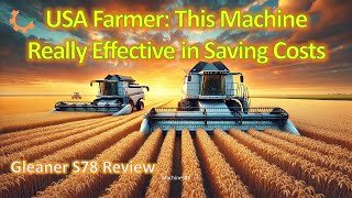 USA Farmer: This Machine Really Effective in Saving Costs | Gleaner S78 Combine Harvester Review