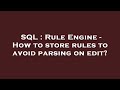 SQL : Rule Engine - How to store rules to avoid parsing on edit?