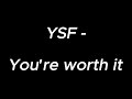 You're worth it - YSF