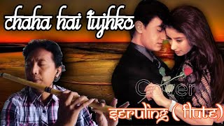 Chaha hai tujhko - cover suling (flute)