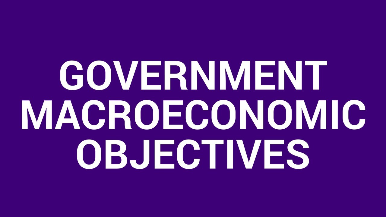 Government Macroeconomic Objectives - YouTube