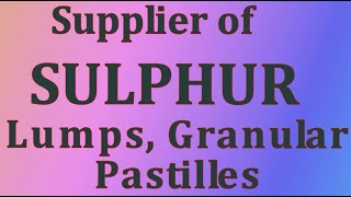 Distributor of Sulphur Lumps, Granular and Pastilles