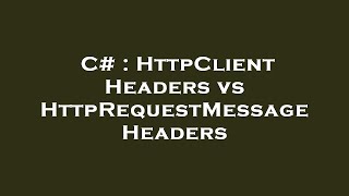 C# : HttpClient Headers vs HttpRequestMessage Headers