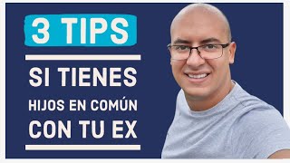 3 Consejos Fundamentales, si tienes hijos con tu Ex