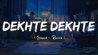 Dekhte Dekhte(slowed+reverb)❣️