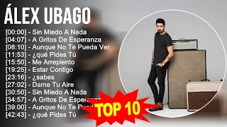 Álex Ubago 2023 - 10 Grandes Exitos - Sin Miedo A Nada, A Gritos De Esperanza, Aunque No Te Pued...