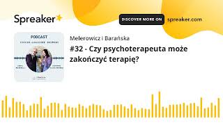 #32 - Czy psychoterapeuta może zakończyć terapię?