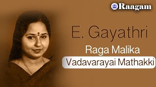 Vadavarayai Mathakki II Raga - Malika II E. Gayathri II Album - Classical