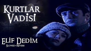 Kurtlar Vadisi - Elif Dedim (Slowed+Reverb) | HD