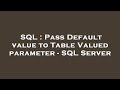 SQL : Pass Default value to Table Valued parameter - SQL Server