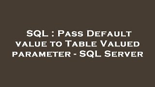 SQL : Pass Default value to Table Valued parameter - SQL Server