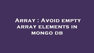 Array : Avoid empty array elements in mongo db