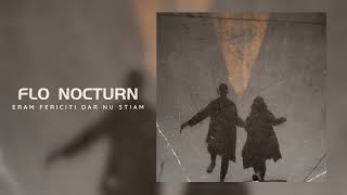 Flo Nocturn - Eram fericiti, dar nu stiam