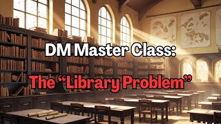 DM Masterclass: The "Library Problem"