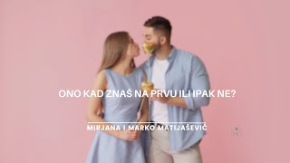 Ono kad znaš na prvu ili ipak ne? - Marko i Mirjana Matijašević