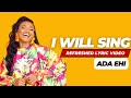 Lyrics Ada Ehi I Will Sing Refreshed