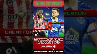 JADWAL LIGA INGGRIS 2025 27 FEBRUARY BRENTFORD VS EVERTON #football #sports #soccer#music#viralvideo