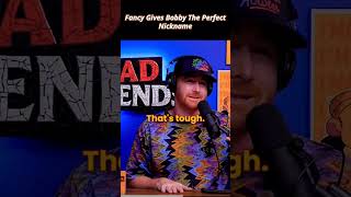 Fancy Give Bobby The Perfect Nickname. Bad Friend Podcast