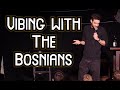 Vibing with The Bosnians | Stand up Comedy | Tamas Vamos