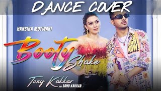 Booty Shake | Dance Cover | Tony Kakkar ft. Sonu Kakkar | Hansika Motwani |Sheetal Pery |Anshul Garg