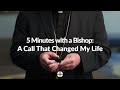 5 Minutes with a Bishop: A Call That Changed My Life