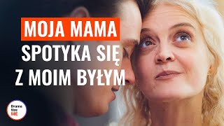 MOJA MAMA SPOTYKA SIĘ Z MOIM BYŁYM | @DramatizeMePolska