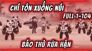 Full 1-104 | Chí Tôn Xuống Núi Báo Thù Rửa Hận | KimAnhVietsub