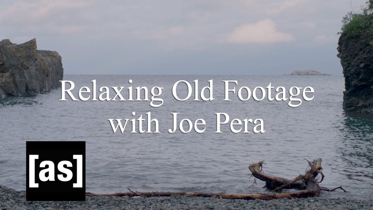Relaxing Old Footage With Joe Pera | adult swim