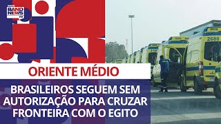 Brasileiros ficam fora de nova lista de estrangeiros que podem cruzar fronteira entre Egito e Gaza